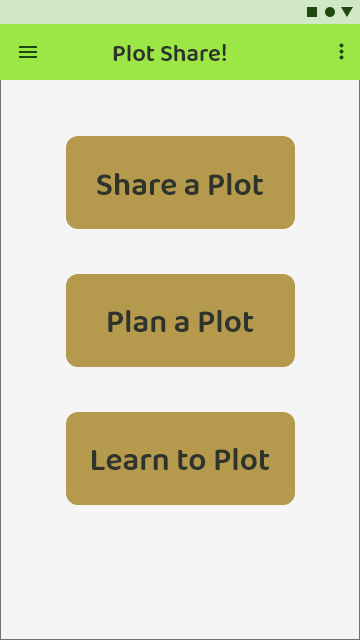 Home Screen with menu icon, contextual menu icon, and three action buttons- "Share a Plot," "Plan a Plot," and "Learn to Plot"